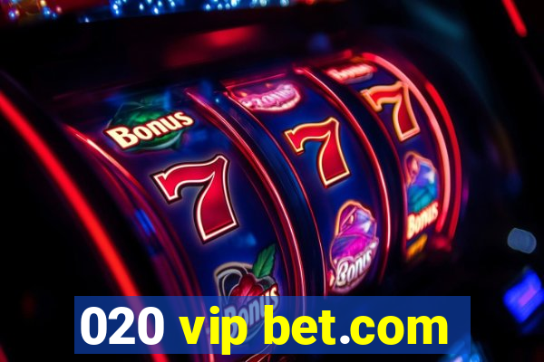 020 vip bet.com